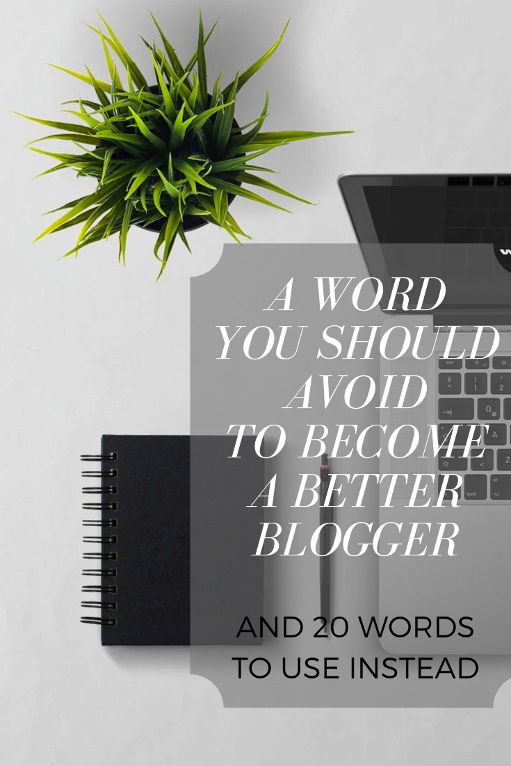 A word you should avoid to become a better blogger, and 20 words to use instead. By Creative Overthinker